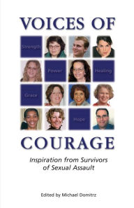 Title: Voices of Courage: Inspiration from Survivors of Sexual Assault, Author: Michael J. Domitrz