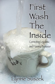 Title: First Wash The Inside, Author: Lynne Suszek