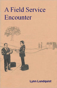 Title: A Field Service Encounter, Author: Lynn Lundquist