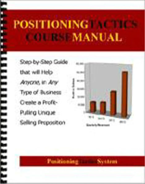 Shocking Technique Created in the 1960's Launched Multimillion Dollar Businesses - Unique Selling Proposition Book One: Positioning Tactics Manual: Step-by-Step Guide Helping Anyone, in Any Type of Business Create a Profit-Pulling Unique Proposition.