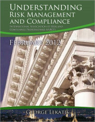 Title: Understanding Risk Management and Compliance - February 2012, Author: George Lekatis
