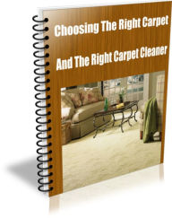 Title: Choosing The Right Carpet And The Right Carpet Cleaner, Author: Adam Greene