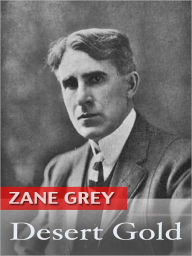 Title: Desert Gold, Author: Zane Grey