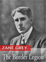 Title: The Border Legion, Author: Zane Grey