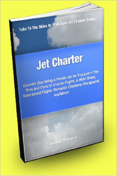 Jet Charter; Consider Chartering A Private Jet As You Learn The Pros And Cons Of Charter Flights, A Ride Share, International Flights, Romantic Chartered Escapades And More!