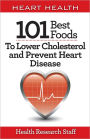 Heart Health: 101 Best Foods To Lower Cholesterol and Prevent Heart Disease