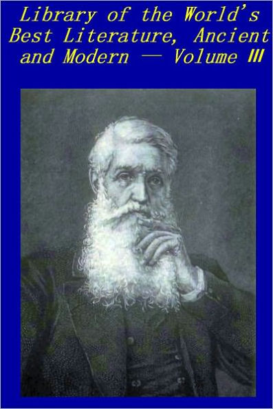 Library of the World's Best Literature, Ancient and Modern, Volume 3 [Illustrated]