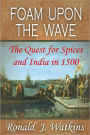 Foam Upon the Wave: The Quest for Spices and India in 1500