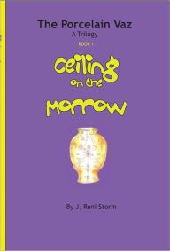 Title: Ceiling on the Morrow, Author: J. Reni Storm