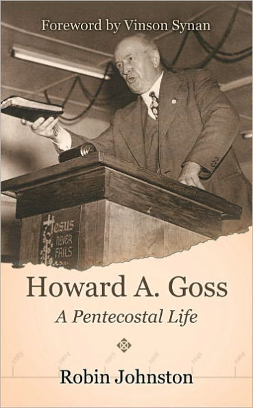 Howard A. Goss - A Pentecostal Life