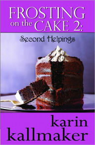 Title: Frosting on the Cake 2: Second Helpings, Author: Karin Kallmaker