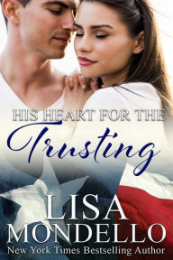 Title: His Heart for the Trusting (Book 2 - Texas Hearts), Author: Lisa Mondello