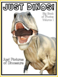 Title: Just Dinosaur Photos! Big Book of Dino Photographs & Pictures Vol. 1, Author: Big Book of Photos