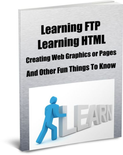 Learning FTP Learning HTML Creating Web Graphics or Pages And Other Fun Things To Know