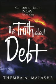 Title: The Truth About Debt, Author: Themba A Malashe