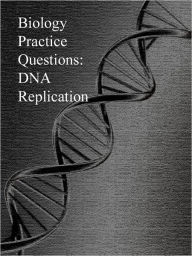 Title: Biology Practice Questions: DNA Replication, Author: Dr. Evelyn J. Biluk