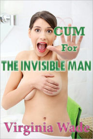 Title: Cum For The Invisible Man, Author: Virginia Wade