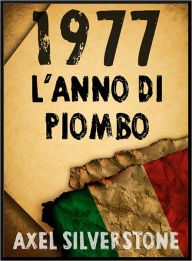 Title: 1977: L'Anno di Piombo, Author: Axel Silverstone