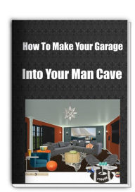 Title: How To Make Your Garage Into Your Man Cave, Author: George Watson