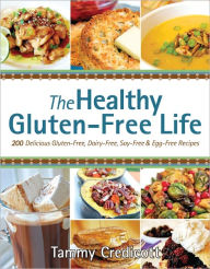 Title: The Healthy Gluten-Free Life: 200 Delicious Gluten-Free, Dairy-Free, Soy-Free and Egg-Free Recipes!, Author: Tammy Credicott