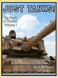 Title: Just Tank Photos! Big Book of Military Armoured Tank Vechicle Photographs & Pictures Vol. 1, Author: Big Book of Photos