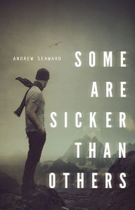 Title: Some Are Sicker Than Others, Author: Andrew Seaward