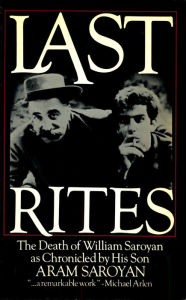 Title: LAST RITES: The Death of William Saroyan, Author: Aram Saroyan