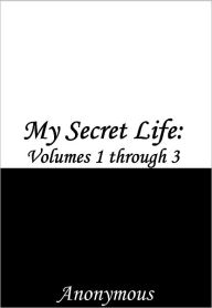 Title: My Secret Life Volumes 1 to 3, Author: Anonymous