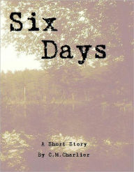 Title: Six Days, Author: C.M. Charlier