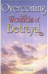 Title: Overcoming the Wounds of Betrayal, Author: Lynette Thomas