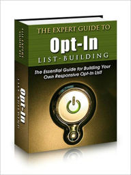 Title: The Expert Guide To Opt-In List Building, Author: David Wilson