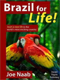 Title: Brazil for Life!: Start a New Life in the World's Most Exciting Country, Author: Joe Naab