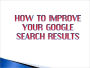 How To Improve Your Google Search Results