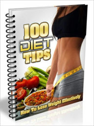 Title: 100 Diet Tips - How To Lose Weight Effectively, Author: Joye Bridal