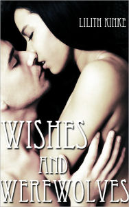 Title: Wishes and Werewolves, Author: Lilith Kinke