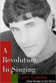 Title: A Revolution in Singing, Author: Gary Catona