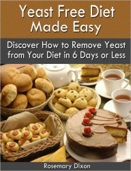 Title: Yeast Free Diet Made Easy, Author: Rosemary Dixon