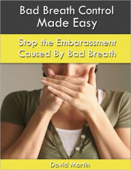 Title: Bad Breath Control Made Easy, Author: David Martin