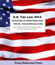 Title: U.S. Tax Law 2012 (U.S.C. Title 26 - Annotated), Author: United States Government