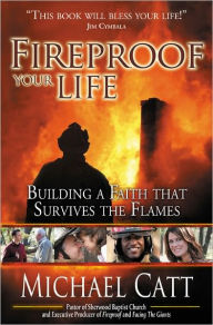 Title: Fireproof Your Life, Author: Michael Catt