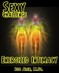 Title: Sexy Challenge - Energized Intimacy, Author: Rob Alex