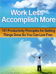 Title: Work Less Accomplish More, Author: Allen Powell