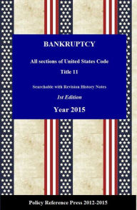 Title: U.S. Bankruptcy Law 2015 (U.S.C. Title 11 - Annotated), Author: United States Government
