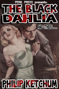 Title: The Black Dahlia and others..., Author: Philip Ketchum