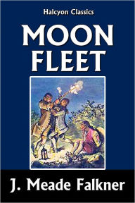 Title: Moonfleet by J. Meade Falkner, Author: J. Meade Falkner