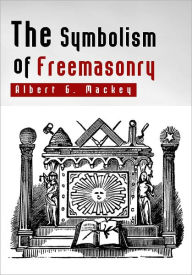 Title: The Symbolism of Freemasonry, Author: Albert G. Mackey