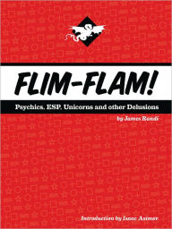 Title: Flim-Flam! Psychics: ESP, Unicorns, and Other Delusions, Author: James Randi