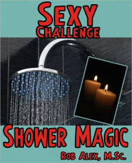 Title: Sexy Challenge - Shower Magick, Author: Rob Alex