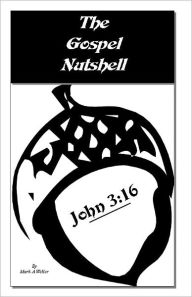 Title: The Gospel Nutshell - John 3:16, Author: Mark Weller