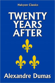 Title: Twenty Years After by Alexandre Dumas [Three Musketeers #2], Author: Alexandre Dumas